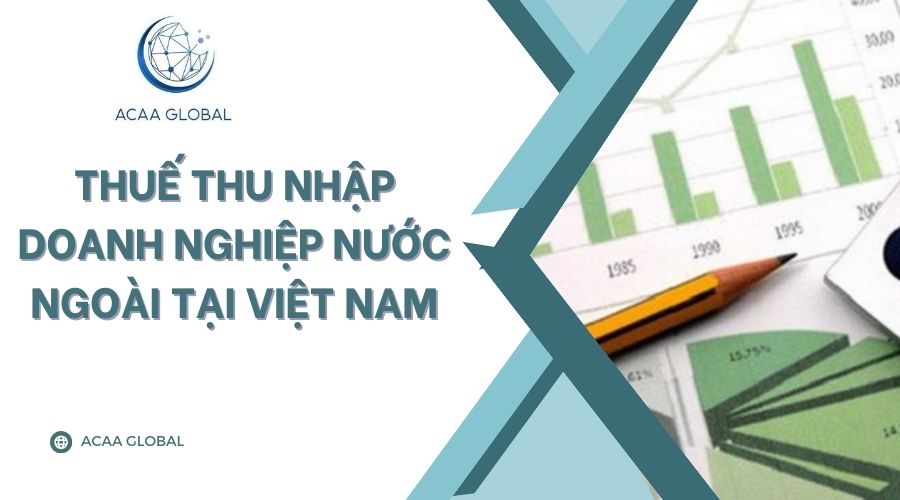 Thuế thu nhập doanh nghiệp nước ngo&agrave;i tại Việt Nam