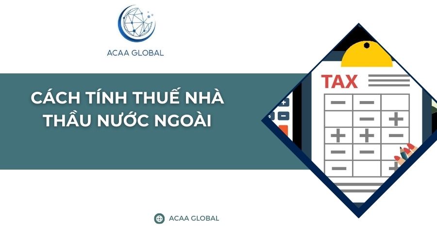 Cách tính thuế nhà thầu nước ngoài