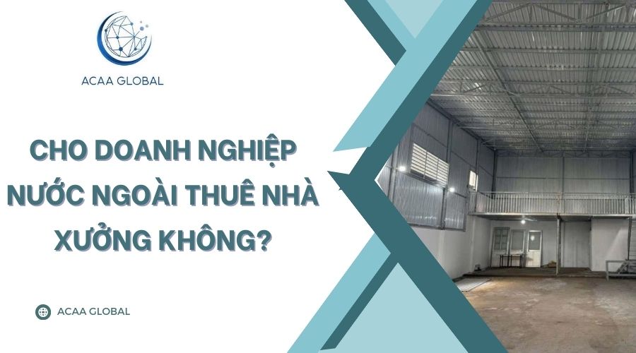 Cho doanh nghiệp nước ngoài thuê nhà xưởng không?