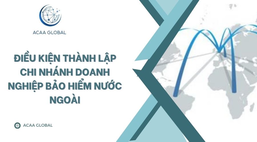 Điều kiện thành lập chi nhánh doanh nghiệp bảo hiểm nước ngoài
