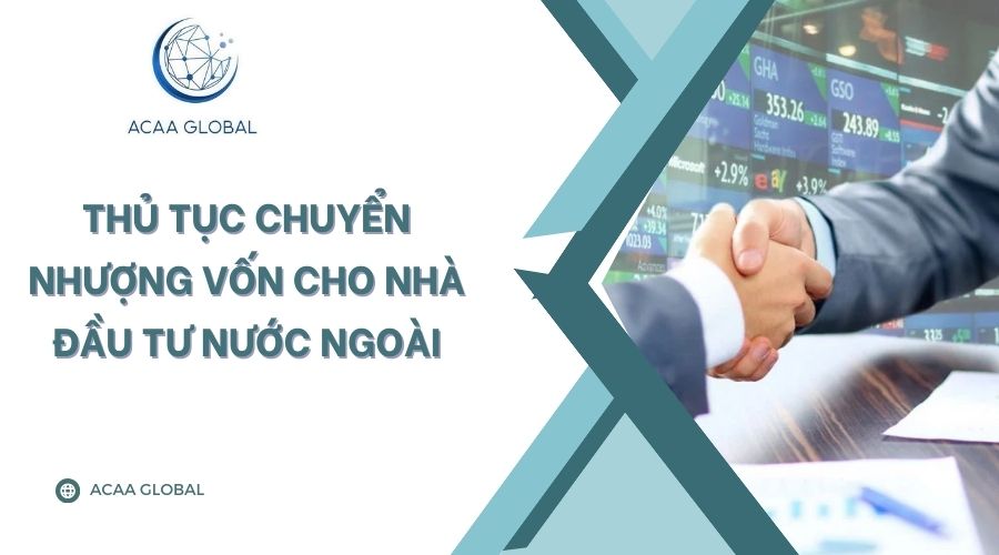 Thủ tục chuyển nhượng vốn cho nh&agrave; đầu tư nước ngo&agrave;i