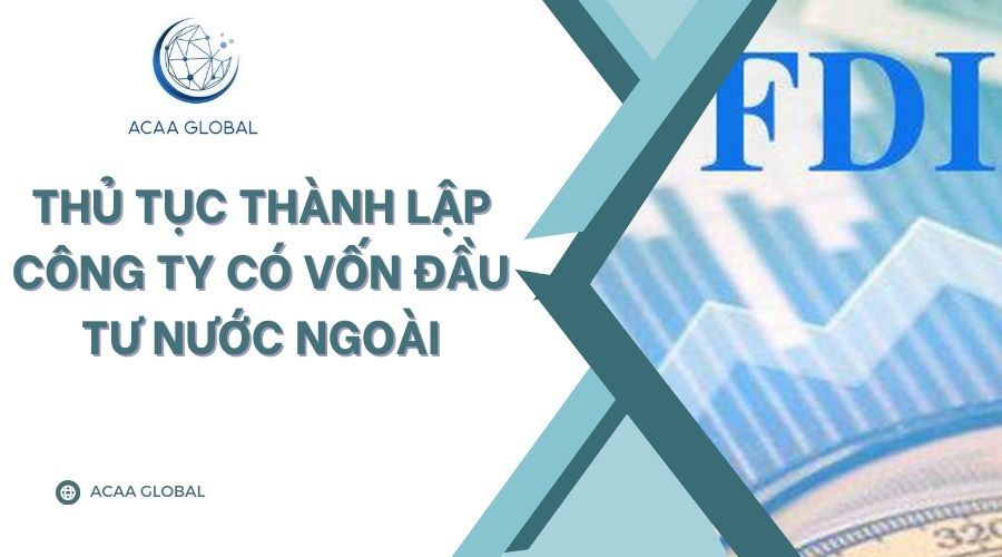 Thủ tục th&agrave;nh lập c&ocirc;ng ty c&oacute; vốn đầu tư nước ngo&agrave;i