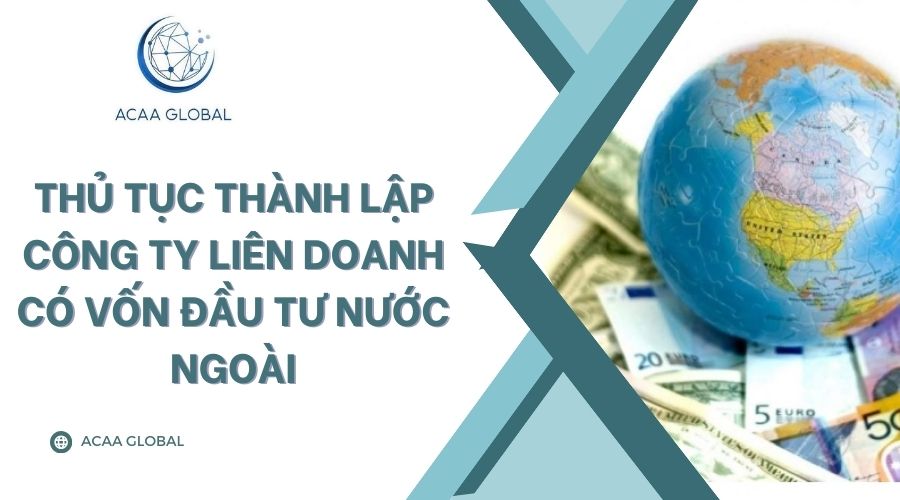 Thủ tục th&agrave;nh lập c&ocirc;ng ty li&ecirc;n doanh c&oacute; vốn đầu tư nước ngo&agrave;i