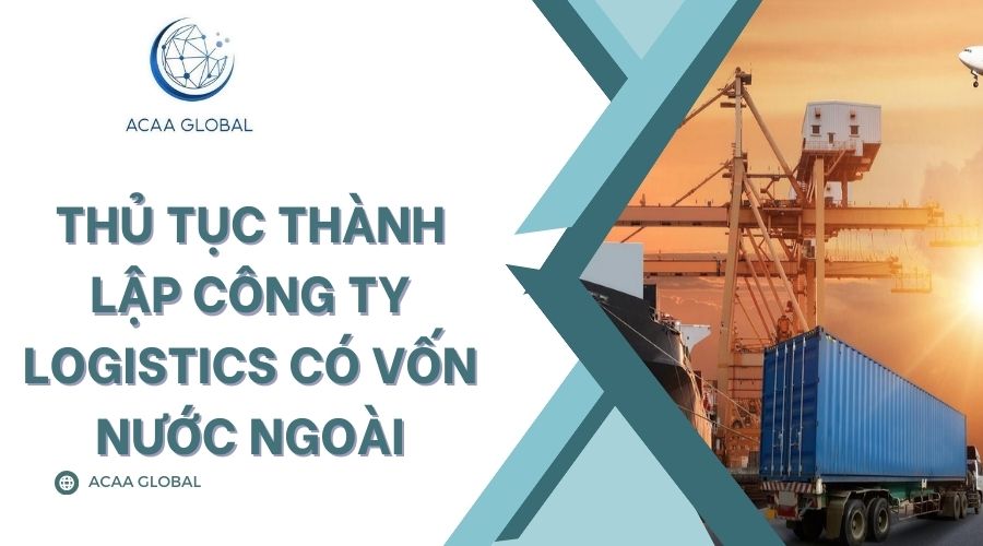Thủ tục thành lập công ty logistics có vốn nước ngoài