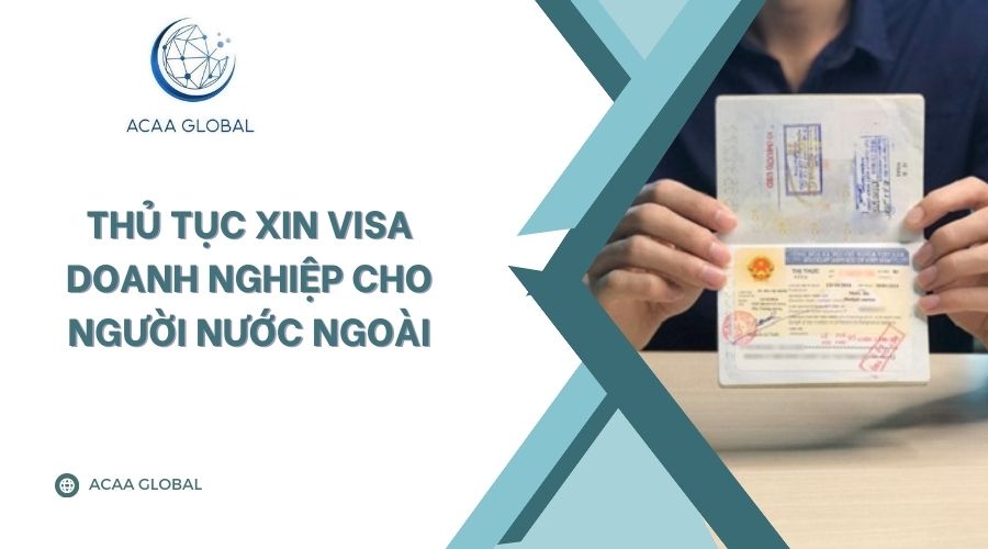 Thủ tục xin visa doanh nghiệp cho người nước ngo&agrave;i