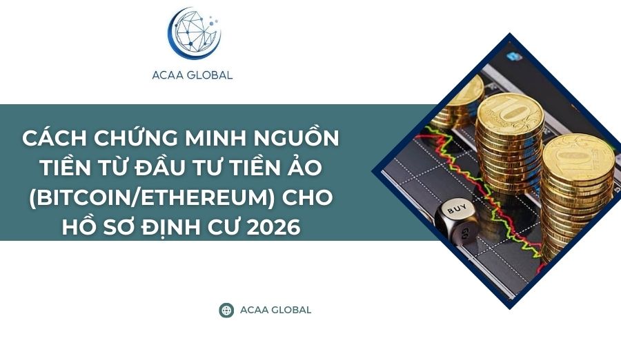 Cách chứng minh nguồn tiền từ đầu tư tiền ảo (Bitcoin/Ethereum) cho hồ sơ định cư 2026