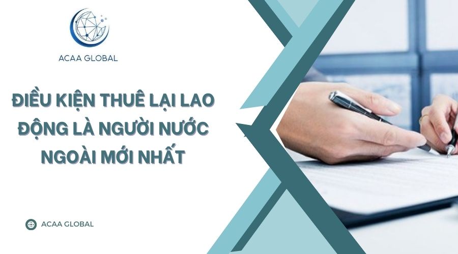 Điều kiện thuê lại lao động là người nước ngoài mới nhất