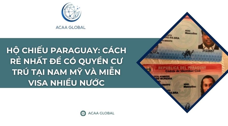 Hộ chiếu Paraguay: Cách rẻ nhất để có quyền cư trú tại Nam Mỹ và miễn Visa nhiều nước
