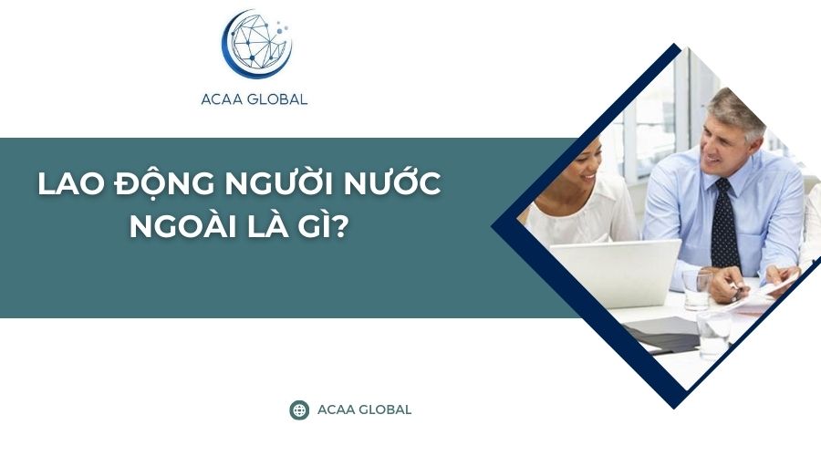 Lao động người nước ngoài là gì?