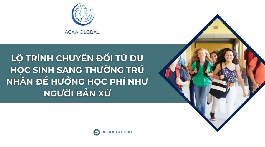 Lộ tr&igrave;nh chuyển đổi từ du học sinh sang thường tr&uacute; nh&acirc;n để hưởng học ph&iacute; như người bản xứ