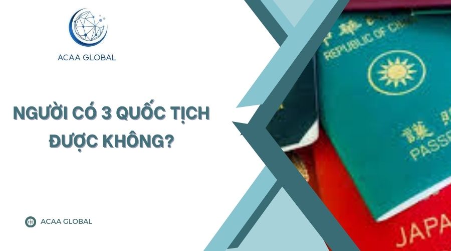 Người có 3 quốc tịch được không?