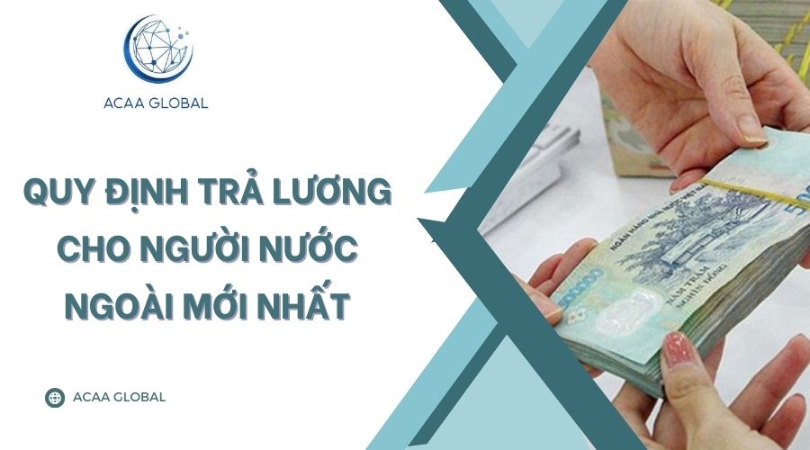 Quy định trả lương cho người nước ngoài​ mới nhất