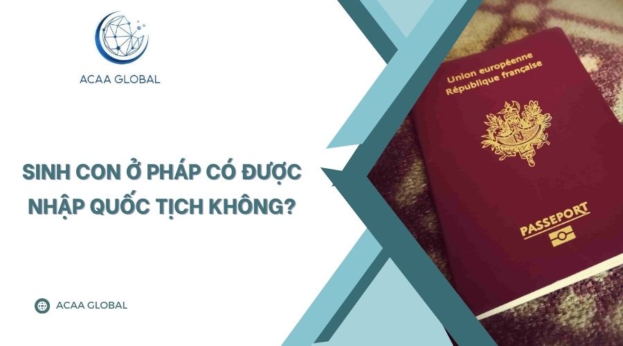 Sinh con ở Pháp có được nhập quốc tịch không?