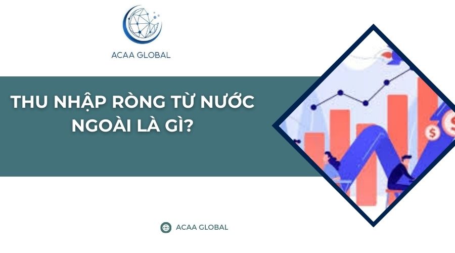 Thu nhập ròng từ nước ngoài là gì?