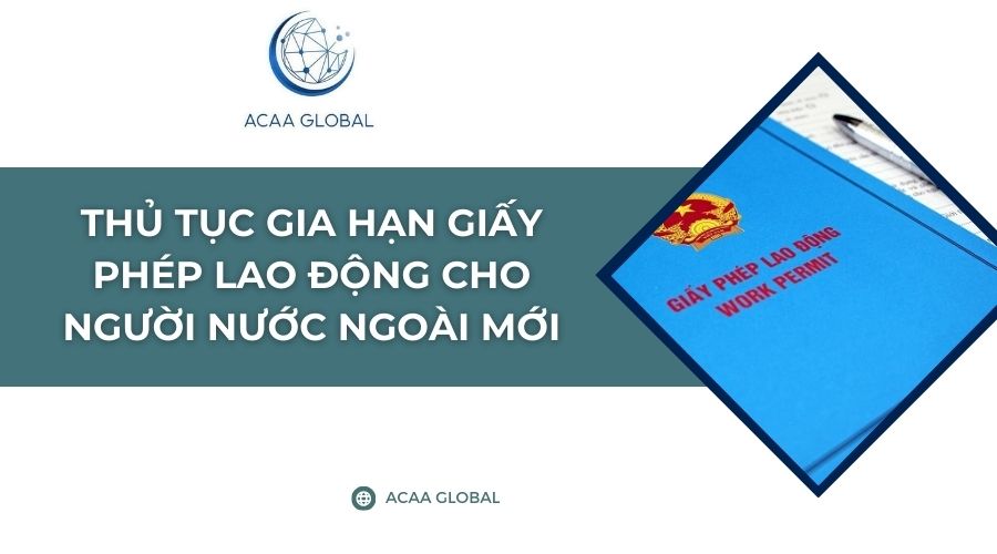 Thủ tục gia hạn giấy phép lao động cho người nước ngoài mới