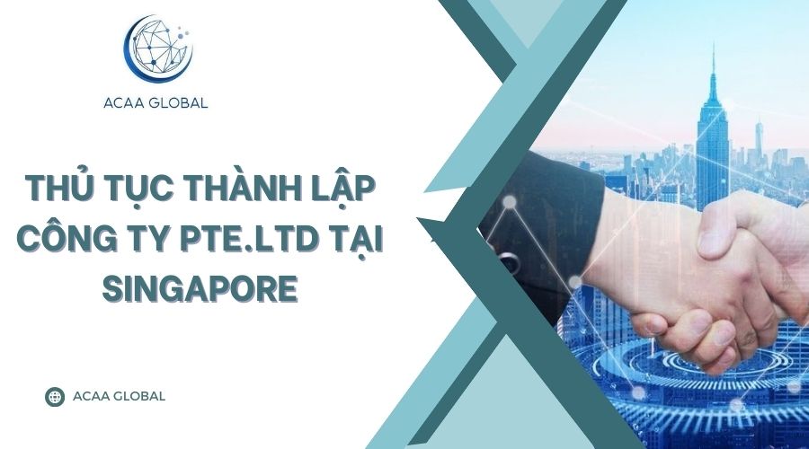 Thủ tục thành lập công ty Pte.Ltd tại Singapore