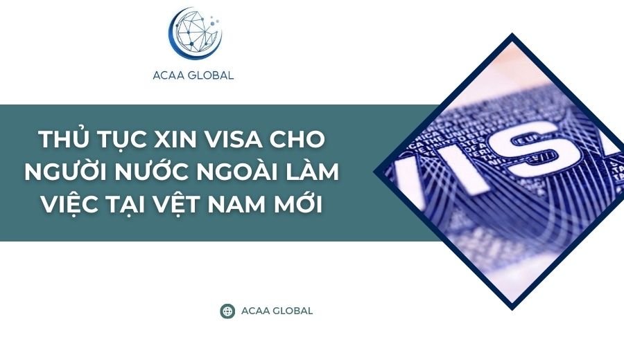 Thủ tục xin visa cho người nước ngoài làm việc tại Vệt Nam​ mới