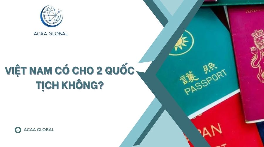 Việt Nam có cho 2 quốc tịch không?