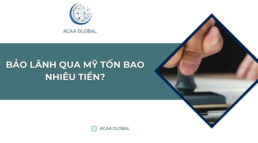 Bảo lãnh qua Mỹ tốn bao nhiêu tiền?