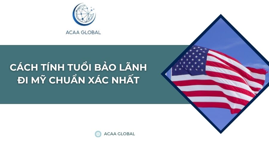 Cách tính tuổi bảo lãnh đi Mỹ chuẩn xác nhất