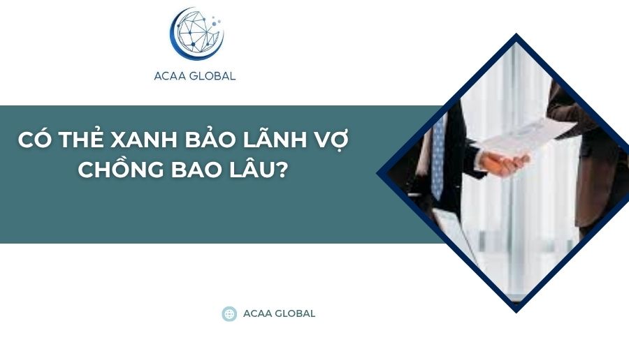 Có thẻ xanh bảo lãnh vợ chồng bao lâu?