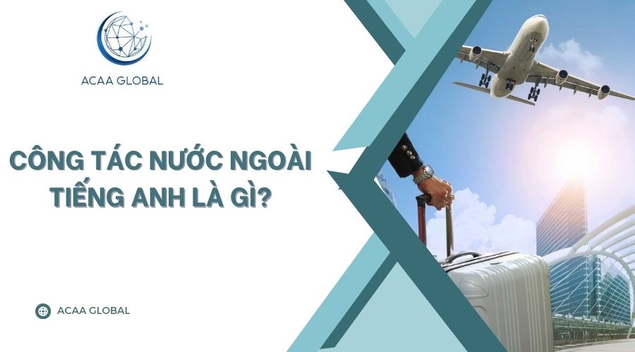 Công tác nước ngoài tiếng anh là gì?