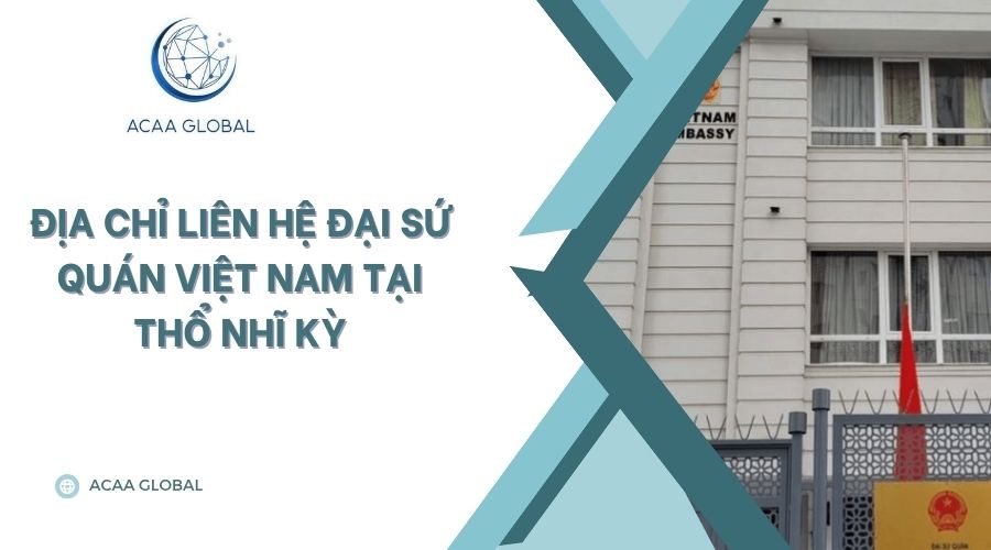 Địa chỉ liên hệ đại sứ quán Việt Nam tại Thổ Nhĩ Kỳ