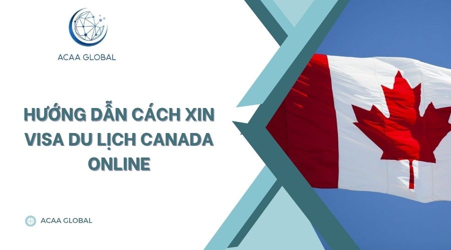 Hướng dẫn cách xin visa du lịch canada online