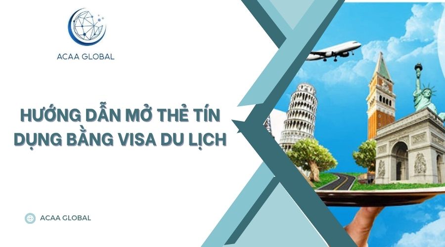 Hướng dẫn mở thẻ tín dụng bằng visa du lịch