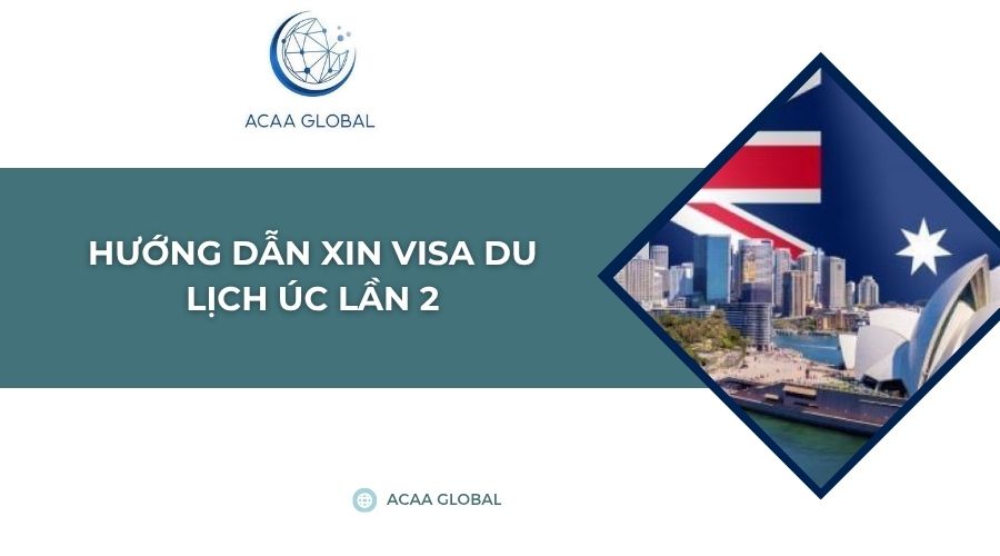 Hướng dẫn xin visa du lịch Úc lần 2