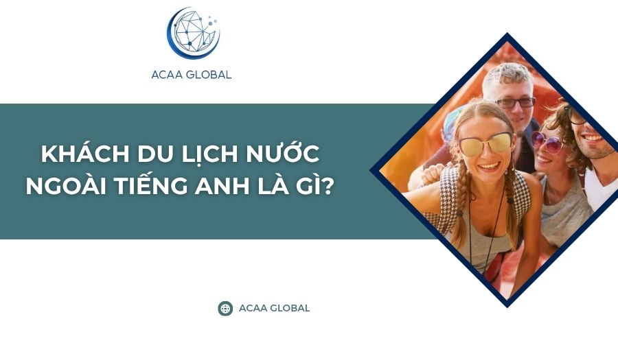 Khách du lịch nước ngoài tiếng anh là gì?