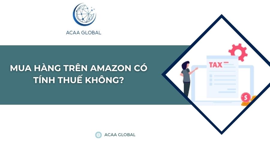 Mua hàng trên Amazon có tính thuế không?