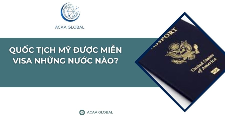Quốc tịch Mỹ được miễn visa những nước nào?