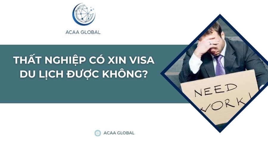 Thất nghiệp có xin visa du lịch được không?