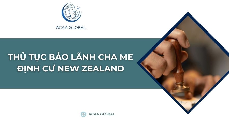Thủ tục bảo lãnh cha me định cư New Zealand