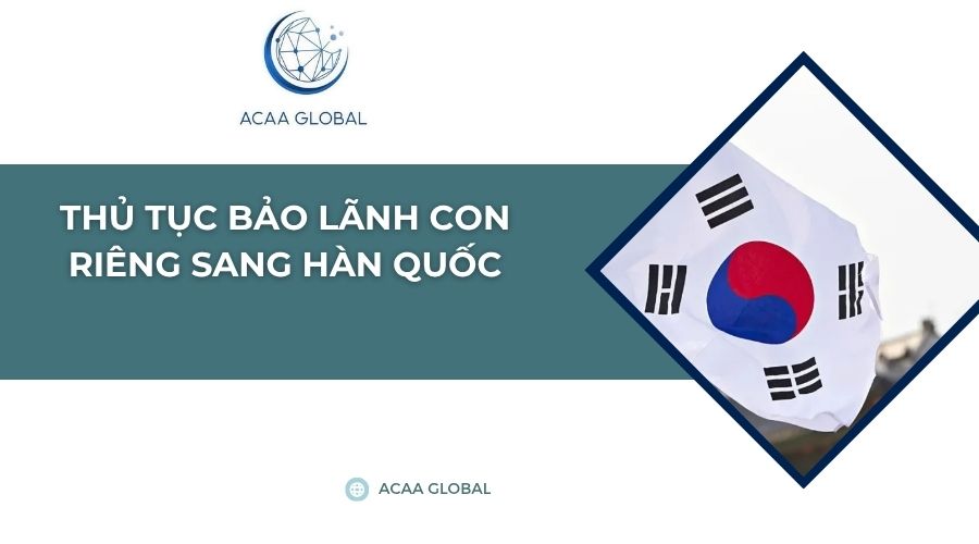 Thủ tục bảo lãnh con riêng sang Hàn Quốc
