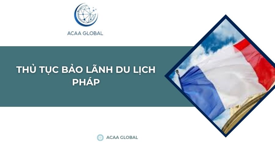 Thủ tục bảo lãnh du lịch Pháp