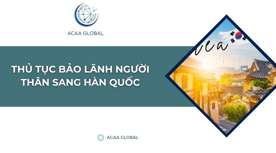 Thủ tục bảo lãnh người thân sang Hàn Quốc