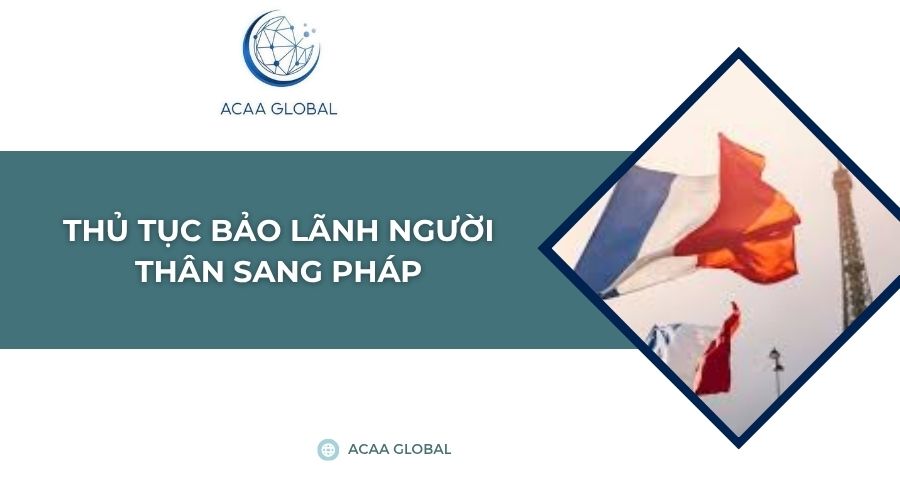 Thủ tục bảo lãnh người thân sang Pháp