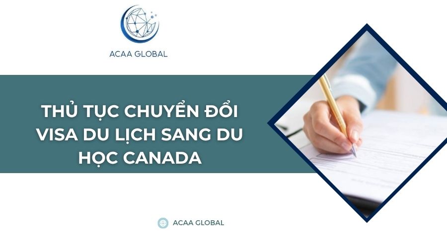 Thủ tục chuyển đổi visa du lịch sang du học canada