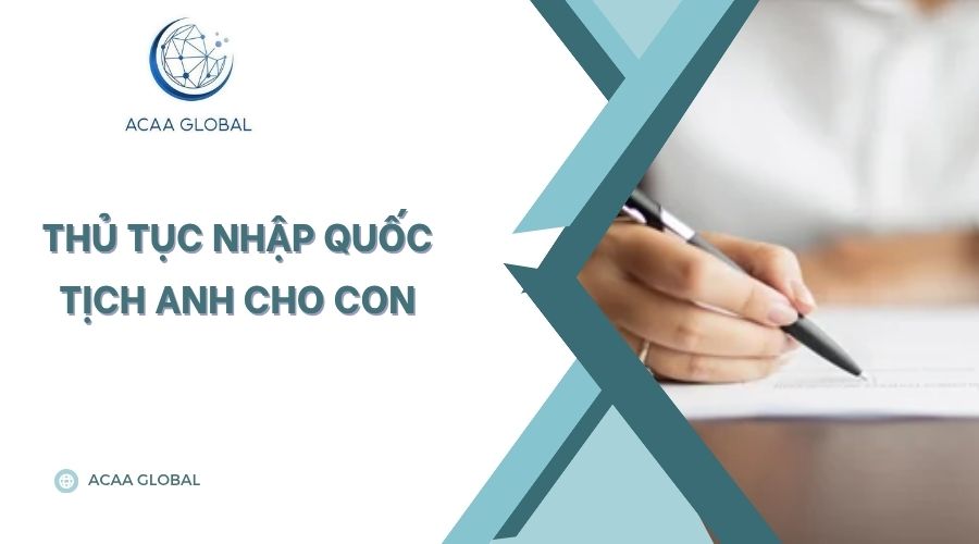 Thủ tục nhập quốc tịch Anh cho con