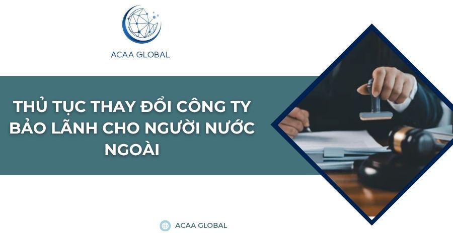Thủ tục thay đổi công ty bảo lãnh cho người nước ngoài