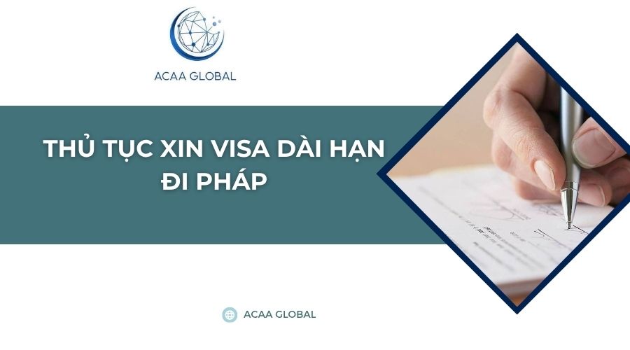 Thủ tục xin visa dài hạn đi Pháp​