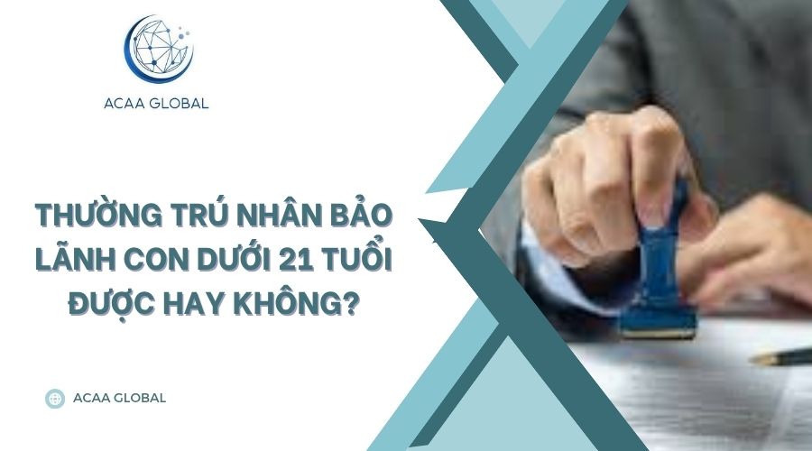 Thường trú nhân bảo lãnh con dưới 21 tuổi được hay không?
