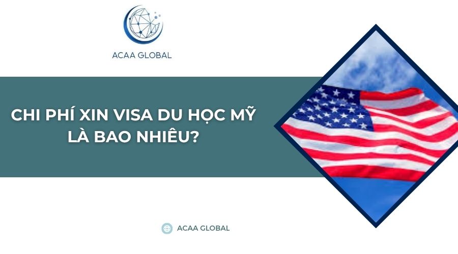 Chi phí xin visa du học mỹ là bao nhiêu?