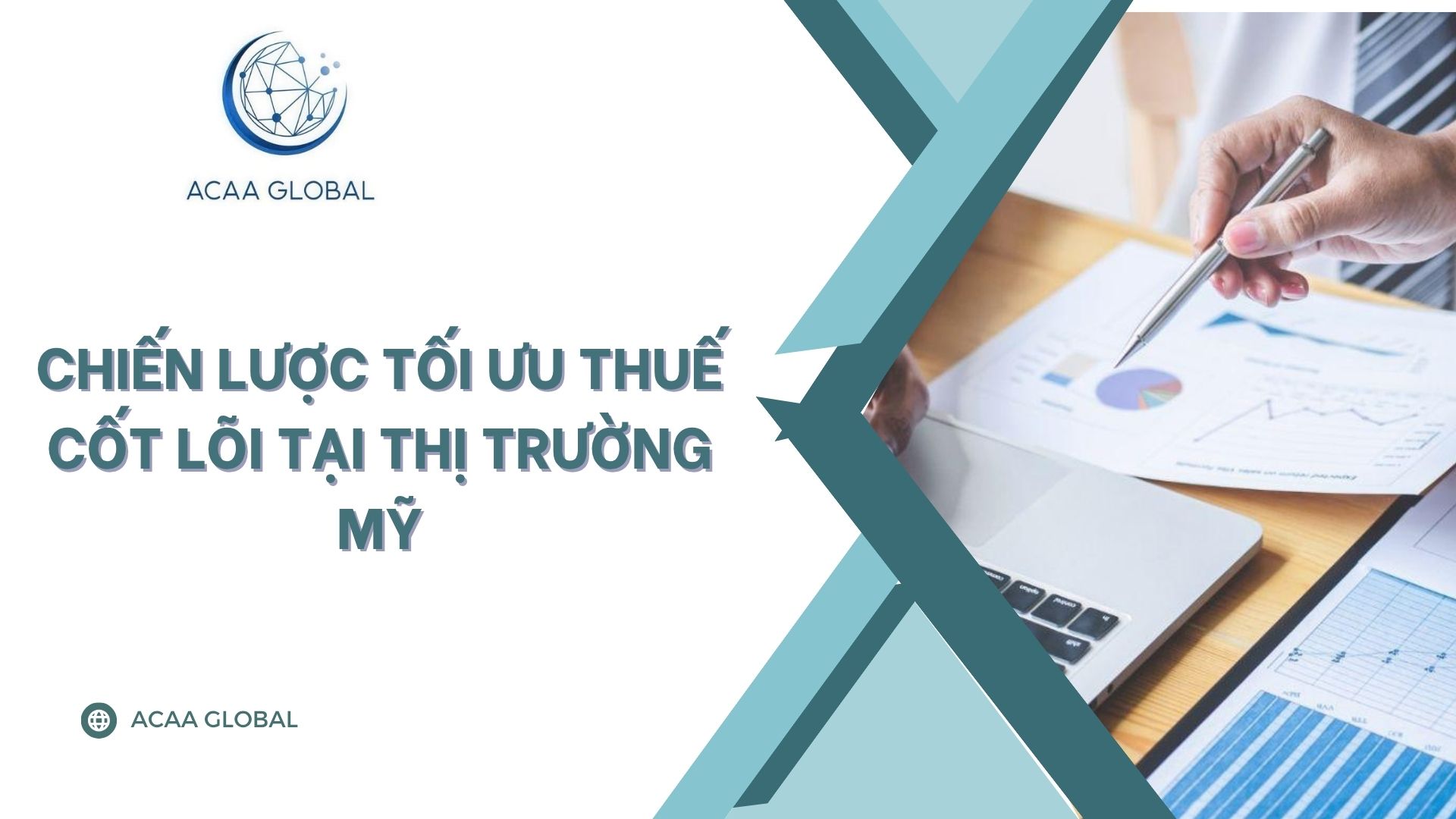 Chiến lược tối ưu thuế cốt lõi tại thị trường Mỹ