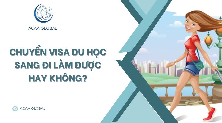 Chuyển visa du học sang đi làm được hay không?