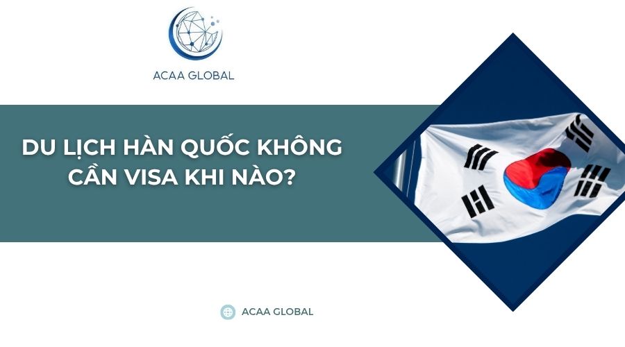 Du lịch Hàn Quốc không cần visa khi nào?