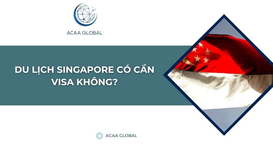 Du lịch Singapore có cần visa không?