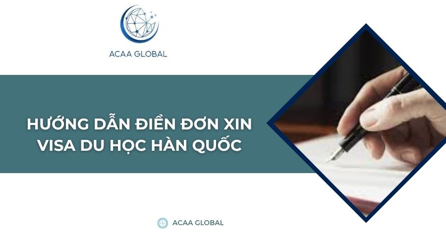 Hướng dẫn điền đơn xin visa du học Hàn Quốc